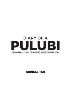 PULUBI
DIARY OF A
22 MONEY LESSONS ON HOW TO AVOID GOING BROKE
CHINKEE TAN
