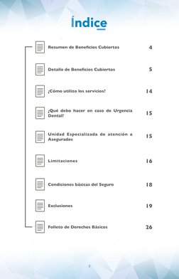 3
Resumen de Beneficios Cubiertos
Detalle de Beneficios Cubiertos
¿Cómo utilizo los servicios?
¿Qué debo hacer en caso de Urg