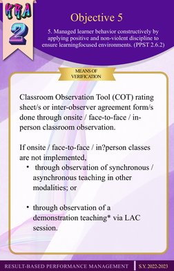 Objective 5
5. Managed learner behavior constructively by 
applying positive and non-violent discipline to 
ensure learningfo
