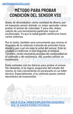 MÉTODO PARA PROBAR
CONDICIÓN DEL SENSOR VSS
 
Antes de desembolsar cierta cantidad de dinero, por
un supuesto sensor dañado,