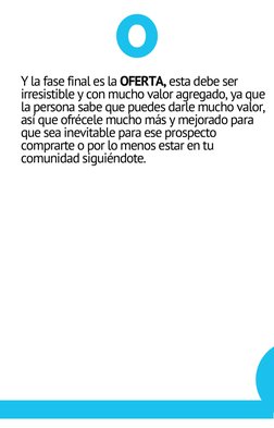 Y la fase final es la OFERTA, esta debe ser
irresistible y con mucho valor agregado, ya que
la persona sabe que puedes darle