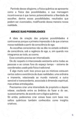 Partindo desse silogismo, a física quântica se apresenta
como a física das possibilidades, e sua mensagem
incontroversa