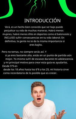 INTRODUCCIÓN
Verá, es un hecho bien conocido que ser bajo puede 
perjudicar su vida de muchas maneras. Habrá menos 
mujeres,