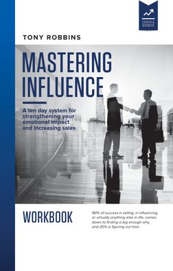 MASTERING
INFLUENCE
A ten day system for 
strengthening your 
emotional impact 
and increasing sales
WORKBOOK
“80% of success