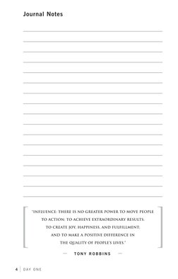 4  
D A Y  O N E
Journal Notes
“influenCe: there is no Greater Power to moVe PeoPle 
to aCtion; to aChieVe extraordinary resu