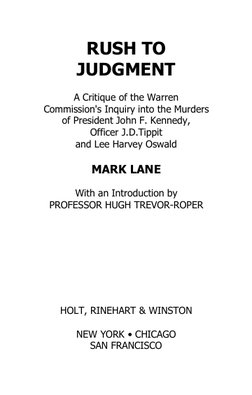 RUSH TO
JUDGMENT
A Critique of the Warren
Commission's Inquiry into the Murders
of President John F. Kennedy,
Officer J.D.Tip