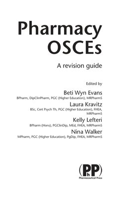 Pharmacy
OSCEs
A revision guide
Edited by
Beti Wyn Evans
BPharm, DipClinPharm, PGC (Higher Education), MRPharmS
Laura Kravitz