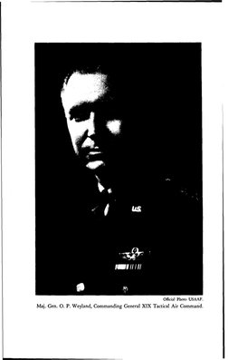 Official Photo USAAF.
Maj. Gen. 0. P. Weyland, Commanding General XIX Tactical Air Command.
