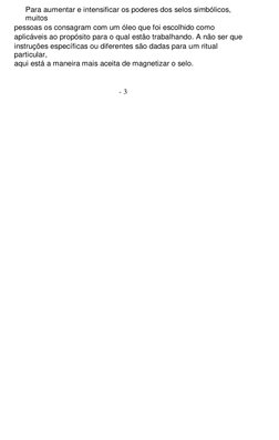 Para aumentar e intensificar os poderes dos selos simbólicos, 
muitos 
 
pessoas os consagram com um óleo que foi escolhido c