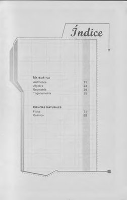 Jndice
M a t e m á t ic a
Aritm ética
Álgebra
Geometría
Trigonometría
11
24
39
55
C ie n c ia s  N a t u r a l e s
Física 
Qu