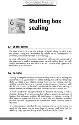 Stuffing box 
sealing 
6.1 Shaft sealing 
For over a hundred years, the leakage of liquids along the shaft from 
the pump cas