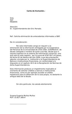 Carta de Exclusión.-
 
Sres.
Sbif
PRESENTE
Atención:
Sr.: Superintendente don Eric Parrado. 
Ref.: Solicita eliminación de an