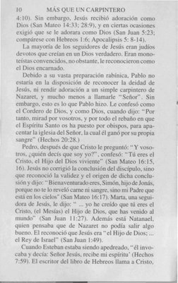 10
MÁS QUE UN CARPINTERO
4: 10). Sin embargo, Jesús recibió adoración como
Dios (San Mateo 14:33; 28:9), y en ciertas ocasion