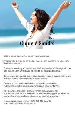 O que é Saúde:
Este e-book é um olhar positivo para a saúde.
Precisamos deixar de entender saúde com o prisma negativo de
dim