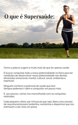 O que é Supersaúde:
Como a palavra sugere é muito mais do que ter apenas saúde.
É buscar conquistar toda a nossa potencialida