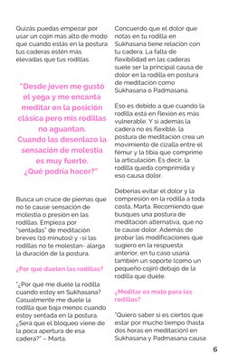 Quizás puedas empezar por 
usar un cojín más alto de modo 
que cuando estás en la postura 
tus caderas estén más 
elevadas qu