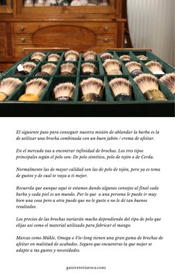 El siguiente paso para conseguir nuestra misión de ablandar la barba es la
de utilizar una brocha combinada con un buen jabón