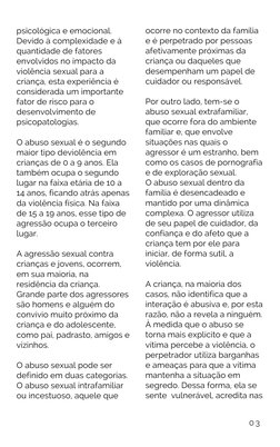 psicológica e emocional.   
Devido à complexidade e à
quantidade de fatores
envolvidos no impacto da
violência sexual para a