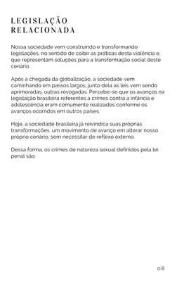 Nossa sociedade vem construindo e transformando
legislações, no sentido de coibir as práticas desta violência e,
que represen