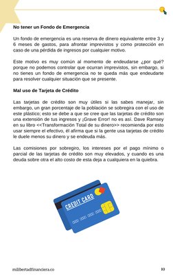 No tener un Fondo de Emergencia
 
Un fondo de emergencia es una reserva de dinero equivalente entre 3 y
6 meses de gastos, pa