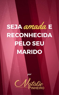 SEJA                   E
RECONHECIDA
PELO SEU
MARIDO
por
amada
