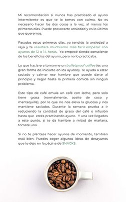 Mi recomendación si nunca has practicado el ayuno
intermitente es que te lo tomes con calma. No es
necesario hacer las dos co