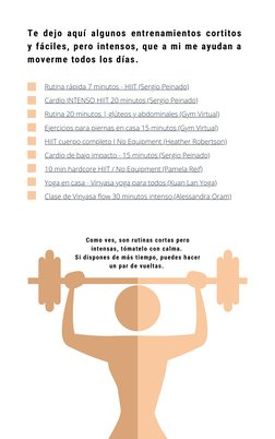 Te dejo aquí algunos entrenamientos cortitos
y fáciles, pero intensos, que a mi me ayudan a
moverme todos los días.
Rutina rá