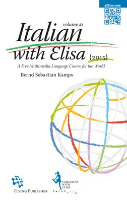 Flying PublisheR
Languages
with
Elisa
Bernd Sebasian Kamps
A Free Multimedia Language Course for the World
Italian
with Elis