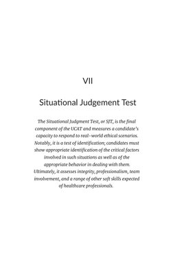 VII
Situational Judgement Test
The Situational Judgment Test, or SJT, is the final
component of the UCAT and measures a candi