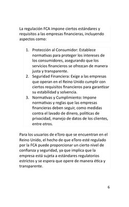 6 
 
La regulación FCA impone ciertos estándares y 
requisitos a las empresas financieras, incluyendo 
aspectos como: 
1. Pro