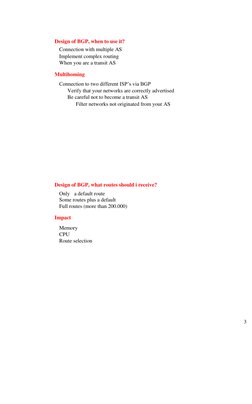 Design of BGP, when to use it? 
Connection with multiple AS 
Implement complex routing 
When you are a transit AS 
Multihom