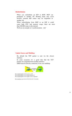 Redistribution 
When  you  redistribute  an  IGP  to  BGP,  BGP  can 
propagate  to  another  AS.  Routing  loops  may  o