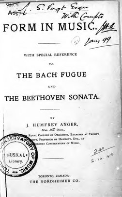 FORM IN MUSIC.
^
<5' /^r ^f
WITH SPECIAL REFERENCE
TO
THE BACH FUGUE
AND
THE BEETHOVEN SONATA.
BY
j. HUMFREY ANGER,
Mus.
Bifc