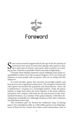 Foreword
ix
S
ome recent research suggests that by the age of 20, the majority of 
Americans have spent as much time playing