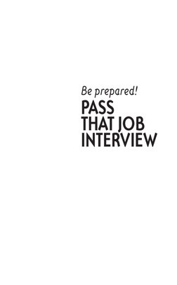PASS 
THAT JOB
INTERVIEW
Be prepared!
