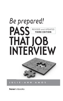 J U L I E - A N N  A M O S
PASS 
THAT JOB
INTERVIEW
Be prepared!
REVISED and UPDATED
THIRD EDITION
howtobooks
