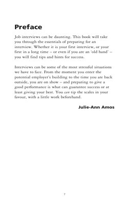 Preface
Job interviews can be daunting. This book will take
you through the essentials of preparing for an
interview. Whether