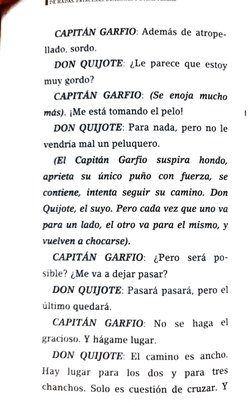 DE HA 
CAPITAN GARFIO: Además de atrope 
1lado, sordo. 
DON QUIYOTE: Le parece que estoy 
muy gordo? 
CAPITÁN GARFIO: (Se eno