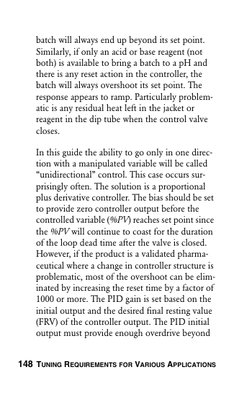148 TUNING REQUIREMENTS FOR VARIOUS APPLICATIONS
batch will always end up beyond its set point. 
Similarly, if only an acid o
