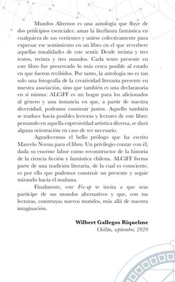 Mundos Alternos es una antología que fluye de 
dos principios esenciales: amar la literatura fantástica en 
cualquiera de sus