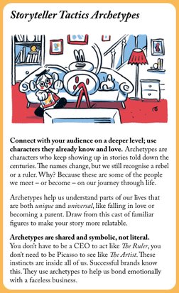 Connect with your audience on a deeper level; use 
characters they already know and love. Archetypes are 
characters who keep