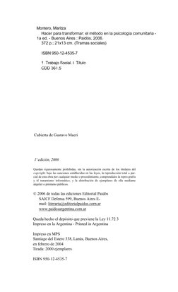 Montero, Maritza 
Hacer para transformar: el método en la psicología comunitaria -
1a ed. - Buenos Aires : Paidós, 2006. 
372