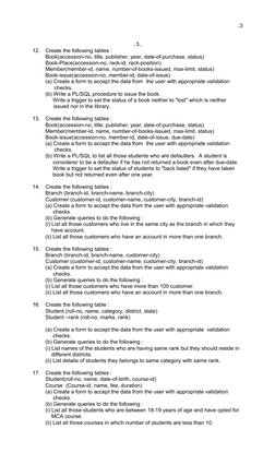 ..3
..3..
12.
Create the following tables :
Book(accession-no, title, publisher, year, date-of-purchase, status)
Book-Place(a