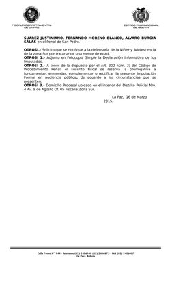 SUAREZ JUSTINIANO, FERNANDO MORENO BLANCO, ALVARO BURGIA
SALAS en el Penal de San Pedro.
OTROSI.- Solicito que se notifique a