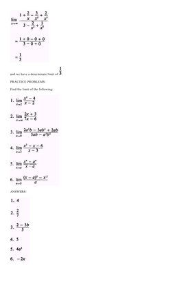 and we have a determinate limit of 
 .
PRACTICE PROBLEMS:
Find the limit of the following:
ANSWERS:
