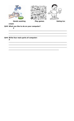 Hands washing
Play games
Eating ice-
cream
Q#8 What you like to do on your computer?
2
______________________________________