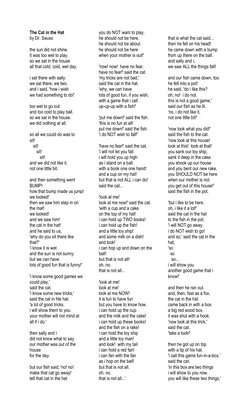 The Cat in the Hat 
by Dr. Seuss 
 
the sun did not shine. 
it was too wet to play. 
so we sat in the house 
all that cold, c