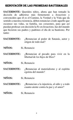 4 
 
RENOVACIÓN DE LAS PROMESAS BAUTISMALES 
 
SACERDOTE: Queridos niños, ahora que han tomado la 
decisión de adherirse más