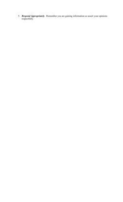5. Respond Appropriately.  Remember you are gaining information so assert your opinions 
respectfully.
