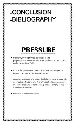  CONCLUSION 
 BIBLIOGRAPHY  
 
 
 
PRESSURE 
 Pressure, in the physical sciences, (https://www.britannica.com/science/phys